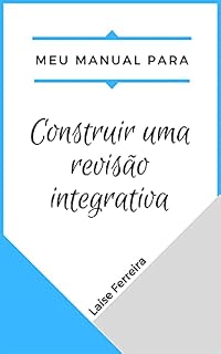 Livro Meu Manual para elaborar revisões integrativas: Um guia de como construir uma Revisão Integrativa