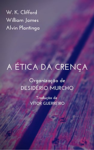 A Ética da Crença - eBook, Resumo, Ler Online e PDF - por W. K. Clifford