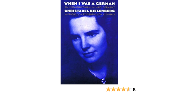 Amazon Com When I Was A German 1934 1945 An Englishwoman In Nazi Germany 9780803261518 Bielenberg Christabel Von Klemperer Klemens Books