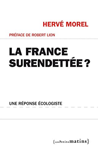 La France surendettée ? Une réponse écologiste (Essais t. 25) (French Edition) by Hervé Morel