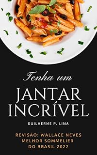 Livro Tenha um Jantar Incrível: Receitas e Harmonização de Vinhos revisado pelo melhor Sommelier do Brasil em 2022