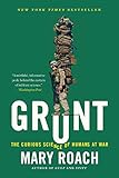 Grunt: The Curious Science of Humans at War by Mary Roach