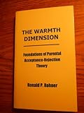 The Warmth Dimension : Foundations of Parental Acceptance/Rejection Theory, Rohner, Ronald P., 0803923538
