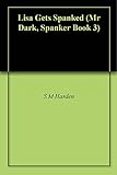 Lisa Gets Spanked (Mr Dark, Spanker Book 3)