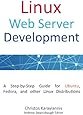 Linux Web Server Development: A Step-by-Step Guide for Ubuntu, Fedora, and other Linux Distributions