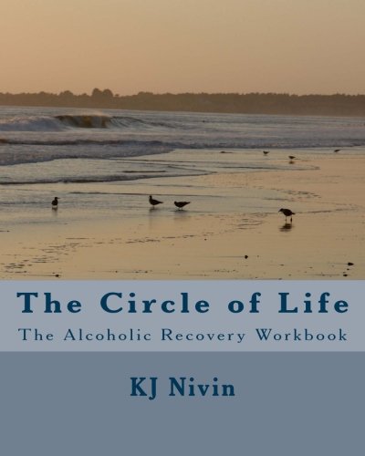 The Circle of Life: The Alcoholic Recovery Workbook