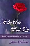"As The Last Petal Falls (Once Upon a Romance)" av Jessica Woodard