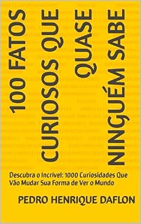 Livro 100 FATOS CURIOSOS QUE QUASE NINGUÉM SABE : Descubra o Incrível: 1000 Curiosidades Que Vão Mudar Sua Forma de Ver o Mundo