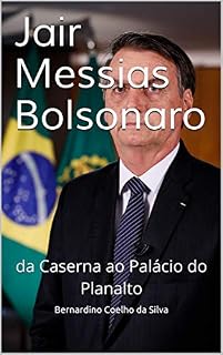 Livro Jair Messias Bolsonaro: da Caserna ao Palácio do Planalto