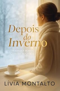 Livro Depois do Inverno: Quando o silêncio se transforma em recomeço (Cicatrizes do Coração Livro 2)