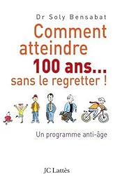 Comment atteindre 100 ans, sans le regretter