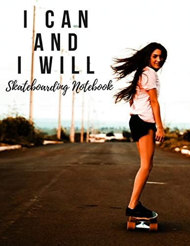 I Can and I Will: Skateboarding Notebook, Motivational Notebook, Composition Notebook, Log Book, Diary for Athletes (8.5 x 11 inches, 110 Pages, College Ruled Paper) Paperback – 3 Nov 2018