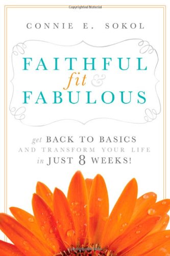 Download Faithful, Fit & Fabulous: Get Back to Basics and Transform Your Life - in just 8 Weeks Download Faithful, Fit & Fabulous: Get Back to Basics and Transform Your Life - in just 8 Weeks