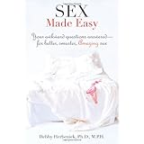 Sex Made Easy: Your Awkward Questions AnsweredFor Better, Smarter, Amazing Sex