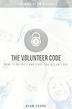 The Volunteer Code: How to Recruit and Care for Volunteers by 