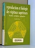 REPRODUCTION ET BIOLOGIE DES VEGETAUX SUPERIEURS. Bryophytes, ptériophytes, spermaphytes, 2ème éd by