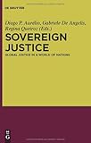 Sovereign Justice : Global Justice in a World of Nations, , 3110245736