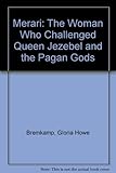 Front cover for the book Merari: The Woman Who Challenged Queen Jezebel and the Pagan Gods by Gloria Howe Bremkamp