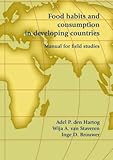 Food habits and consumption in developing Countries : Manual for social Surveys, den Hartog, Adel P. and van Staveren, Wija A., 9076998949