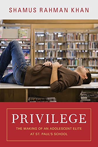 Privilege: The Making of an Adolescent Elite at St. Paul's School (The William G. Bowen Series) (Best International Boarding Schools)