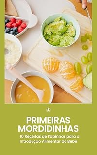 Livro Primeiras Mordidinhas: 10 Receitas de Papinhas para a Introdução Alimentar do Bebê