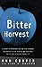 Bitter Harvest: A Chef's Perspective on the Hidden Danger in the Foods We Eat and What You Can Do About It