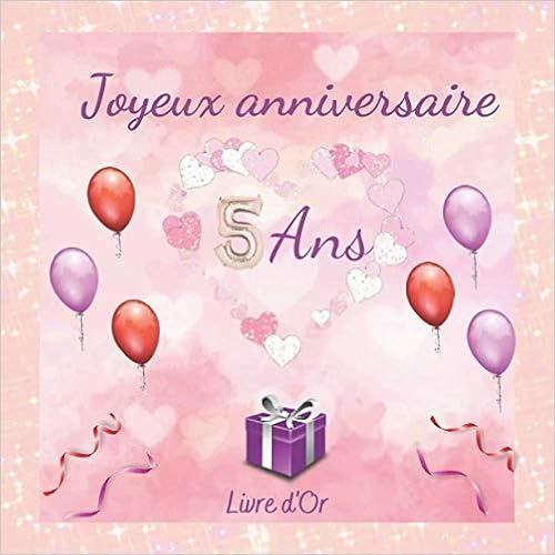 Joyeux Anniversaire 5 Ans Livre D Or Parfait Pour Feter Le 5e Anniversaire De Votre Fille 100 Pages Decorees French Edition Robuste Ame Amazon Com Books
