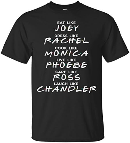 Friends Eat like JOEY Dress like RACHEL Cook like MONICA T-Shirt