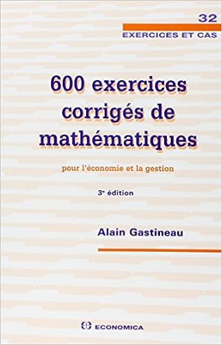 Amazon Fr 600 Exercices Corriges De Mathematiques Pour L Economie Et La Gestion Alain Gastineau Livres