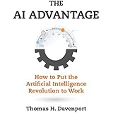 The AI Advantage: How to Put the Artificial Intelligence Revolution to Work (Management on the Cutting Edge)