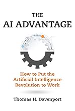 The AI Advantage: How to Put the Artificial Intelligence Revolution to Work (Management on the Cutting Edge)