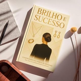 Livro Brilho e Sucesso - Construindo Sua Marca de Semijoias : Guia Completo para Revendedores e Líderes de Equipes no Mundo das Semijoias