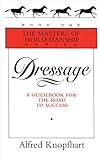 Dressage: A Guidebook for the Road to Success (Masters of Horsemanship Series) by 