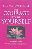 The Courage to Be Yourself: A Woman's Guide to Emotional Strength and Self-Esteem