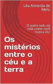 Livro Os mistérios entre o céu e a terra: O outro lado da vida como você nunca viu!