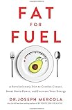 Fat for Fuel: A Revolutionary Diet to Combat Cancer, Boost Brain Power, and Increase Your Energy