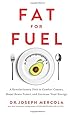 Fat for Fuel: A Revolutionary Diet to Combat Cancer, Boost Brain Power, and Increase Your Energy