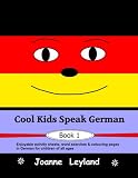 Cool Kids Speak German - Book 1: Enjoyable activity sheets, word searches & colouring pages in German for children of all ages (German Edition)
