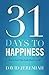 31 Days To Happiness: How to Find What Really Matters in Life