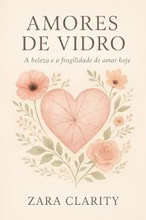 Livro Amores de Vidro: A beleza e a fragilidade de amar hoje