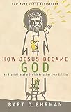 "How Jesus Became God The Exaltation of a Jewish Preacher from Galilee" av Bart D. Ehrman