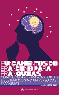 Livro FUNDAMENTOS DO BRANDING PARA FRANQUIAS: COMO CONSTRUIR MARCAS FORTES E SUSTENTÁVEIS NO UNIVERSO DAS FRANQUIAS