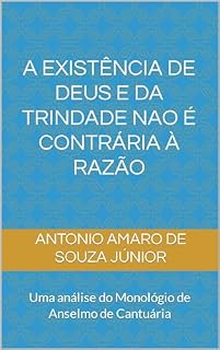 Livro A existência de Deus e da Trindade não é contrária à razão : Uma análise do Monológio de Anselmo de Cantuária