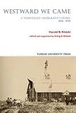 Westward We Came: A Norwegian Immigrant's Story, 1866-1898 by Harold B. Kildahl, Erling E. Kildahl