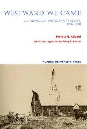 Westward We Came: A Norwegian Immigrant's Story, 1866-1898 by Harold B. Kildahl