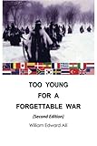 Too Young for a Forgettable War: Second Edition by William Edward Alli