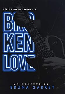Livro Broken Love (Broken Crown Livro 2)