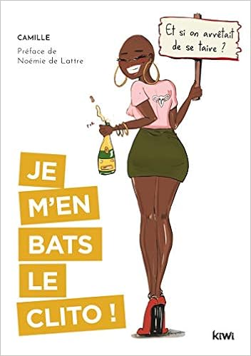 Amazon Fr Je M En Bats Le Clito Et Si On Arretait De Se Taire A Camille Livres