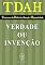 Livro Tdah - Transtorno Do Déficit De Atenção / Hiperatividade. Verdade Ou Invenção?