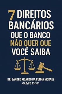 Livro 7 DIREITOS BANCÁRIOS QUE O BANCO QUER QUE VOCÊ NÃO SAIBA
